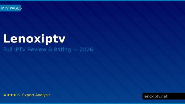 Lenoxiptv Review 2026 — Channels, Pricing & Honest Rating